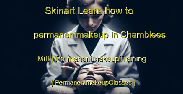 Skinart Learn how to permanentmakeup in Chamblees Mill | PermanentmakeupTraining | PermanentmakeupClasses | SkinartTraining-United States